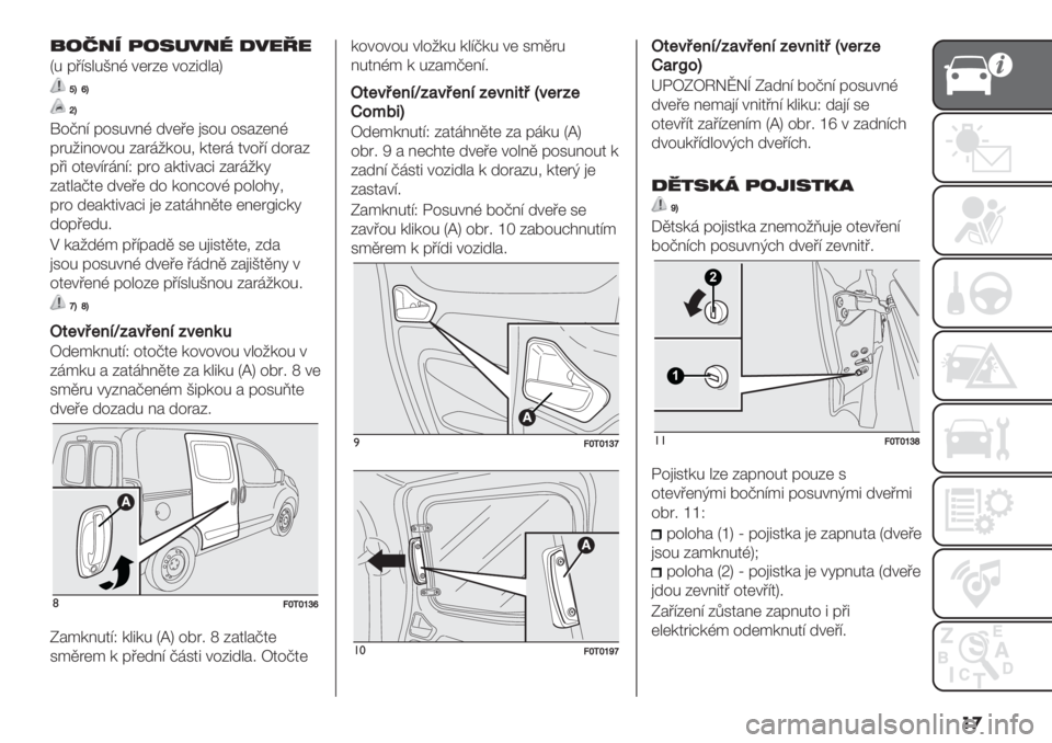 FIAT FIORINO 2020  Návod k použití a údržbě (in Czech) ��

9/!2. ,/40%2* )%$-$
O. &’=1".E9D 4(7A( 4%A3+"#S
kZpZ
lZ
!%G9= &%1.49D +4(’( )1%. %1#A(9D
&7.039%4%. A#7<0-%./ -2(7< 24%’= +%7#A
&’3 %2(4=7<9=N &7% #-234#?3 A#7<0-5
A#2"#G2( +4