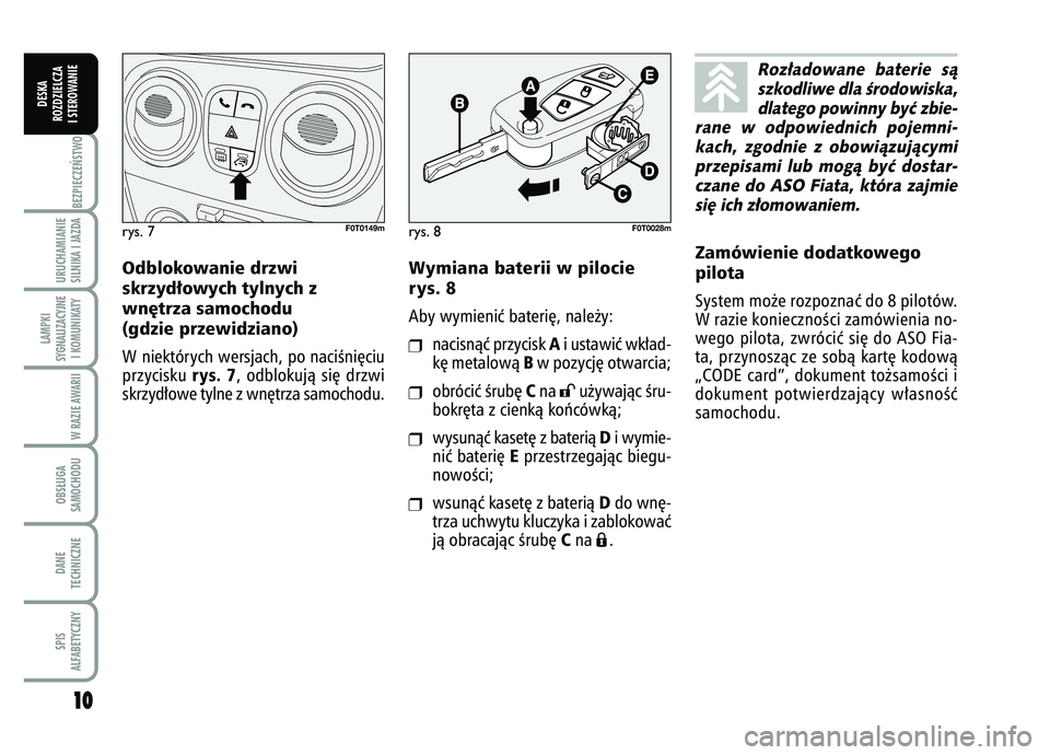 FIAT FIORINO 2007 Instrukcja obsługi (in Polish) 1
10
0BEZPIECZE¡STWO URUCHAMIANIE
SILNIKA I JAZDALAMPKI
SYGNALIZACYJNE I KOMUNIKATY
W RAZIE AWARIIOBS¸UGA
SAMOCHODUDANE
TECHNICZNESPIS
ALFABETYCZNY
DESKA
ROZDZIELCZA
I STEROWANIE
Wymiana baterii w p FIAT FIORINO 2007 Instrukcja obsługi (in Polish) 1
10
0BEZPIECZE¡STWO URUCHAMIANIE
SILNIKA I JAZDALAMPKI
SYGNALIZACYJNE I KOMUNIKATY
W RAZIE AWARIIOBS¸UGA
SAMOCHODUDANE
TECHNICZNESPIS
ALFABETYCZNY
DESKA
ROZDZIELCZA
I STEROWANIE
Wymiana baterii w p