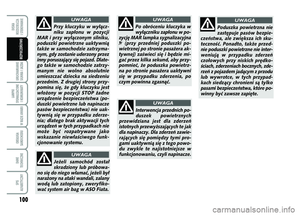 FIAT FIORINO 2007 Instrukcja obsługi (in Polish) 100URUCHAMIANIE
SILNIKA I JAZDALAMPKI
SYGNALIZACYJNE I KOMUNIKATY
W RAZIE AWARIIOBS¸UGA
SAMOCHODUDANE
TECHNICZNESPIS
ALFABETYCZNYDESKA
ROZDZIELCZA
I STEROWANIE
BEZPIECZE¡STWO
Po obróceniu kluczyka FIAT FIORINO 2007 Instrukcja obsługi (in Polish) 100URUCHAMIANIE
SILNIKA I JAZDALAMPKI
SYGNALIZACYJNE I KOMUNIKATY
W RAZIE AWARIIOBS¸UGA
SAMOCHODUDANE
TECHNICZNESPIS
ALFABETYCZNYDESKA
ROZDZIELCZA
I STEROWANIE
BEZPIECZE¡STWO
Po obróceniu kluczyka