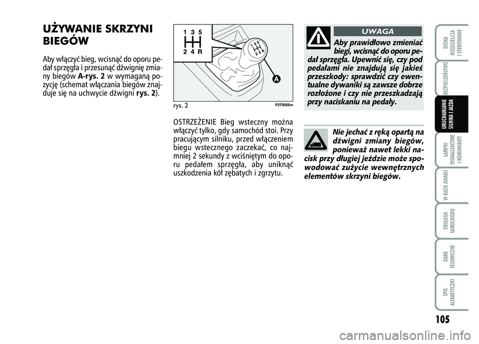 FIAT FIORINO 2007 Instrukcja obsługi (in Polish) BEZPIECZE¡STWO
105
LAMPKI
SYGNALIZACYJNE I KOMUNIKATYW RAZIE AWARIIOBS¸UGA
SAMOCHODUDANE
TECHNICZNESPIS
ALFABETYCZNYDESKA
ROZDZIELCZA
I STEROWANIEURUCHAMIANIE
SILNIKA I JAZDA
U˚YWANIE SKRZYNI
BIEG FIAT FIORINO 2007 Instrukcja obsługi (in Polish) BEZPIECZE¡STWO
105
LAMPKI
SYGNALIZACYJNE I KOMUNIKATYW RAZIE AWARIIOBS¸UGA
SAMOCHODUDANE
TECHNICZNESPIS
ALFABETYCZNYDESKA
ROZDZIELCZA
I STEROWANIEURUCHAMIANIE
SILNIKA I JAZDA
U˚YWANIE SKRZYNI
BIEG