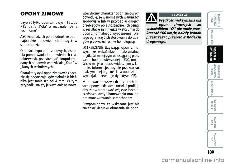 FIAT FIORINO 2007 Instrukcja obsługi (in Polish) BEZPIECZE¡STWO
109
LAMPKI
SYGNALIZACYJNE I KOMUNIKATYW RAZIE AWARIIOBS¸UGA
SAMOCHODUDANE
TECHNICZNESPIS
ALFABETYCZNYDESKA
ROZDZIELCZA
I STEROWANIEURUCHAMIANIE
SILNIKA I JAZDA
OPONY ZIMOWEU˝ywaç t FIAT FIORINO 2007 Instrukcja obsługi (in Polish) BEZPIECZE¡STWO
109
LAMPKI
SYGNALIZACYJNE I KOMUNIKATYW RAZIE AWARIIOBS¸UGA
SAMOCHODUDANE
TECHNICZNESPIS
ALFABETYCZNYDESKA
ROZDZIELCZA
I STEROWANIEURUCHAMIANIE
SILNIKA I JAZDA
OPONY ZIMOWEU˝ywaç t
