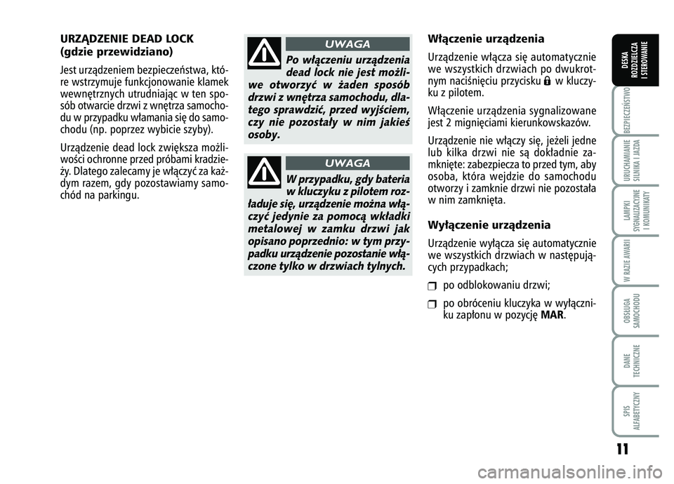 FIAT FIORINO 2008  Instrukcja obsługi (in Polish) 1
11
1
BEZPIECZE¡STWO URUCHAMIANIE
SILNIKA I JAZDALAMPKI
SYGNALIZACYJNE I KOMUNIKATYW RAZIE AWARIIOBS¸UGA
SAMOCHODUDANE
TECHNICZNESPIS
ALFABETYCZNYDESKA
ROZDZIELCZA
I STEROWANIE
URZÑDZENIE DEAD LOC