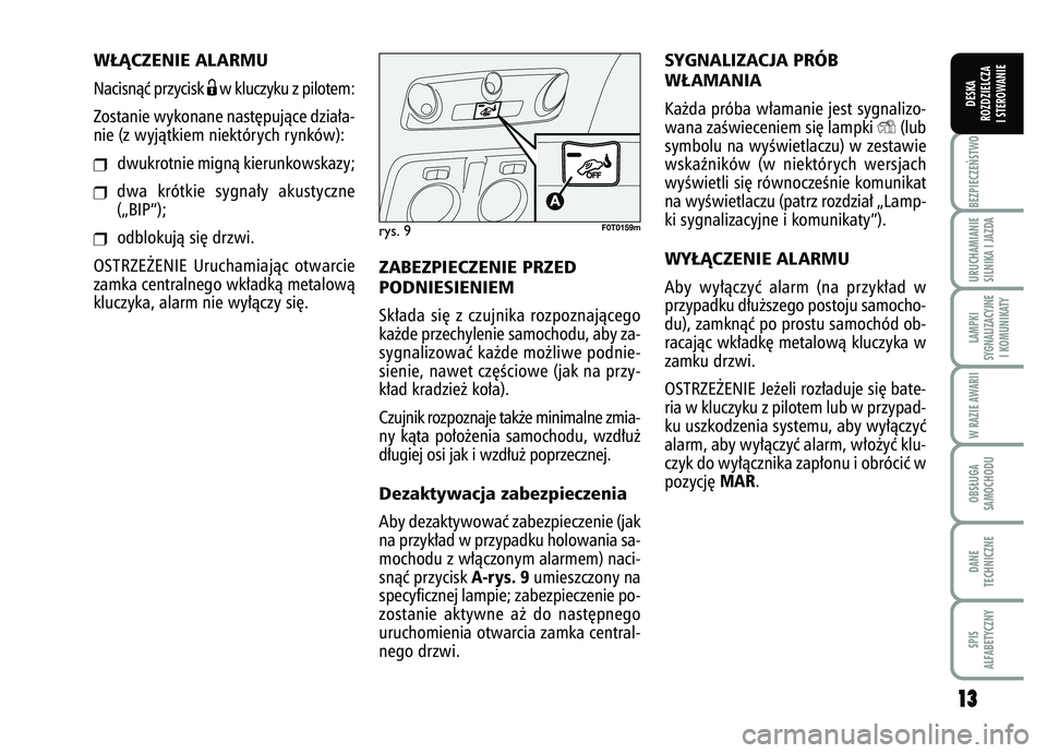 FIAT FIORINO 2007 Instrukcja obsługi (in Polish) 1
13
3
BEZPIECZE¡STWO URUCHAMIANIE
SILNIKA I JAZDALAMPKI
SYGNALIZACYJNE I KOMUNIKATYW RAZIE AWARIIOBS¸UGA
SAMOCHODUDANE
TECHNICZNESPIS
ALFABETYCZNYDESKA
ROZDZIELCZA
I STEROWANIE
W¸ÑCZENIE ALARMU N FIAT FIORINO 2007 Instrukcja obsługi (in Polish) 1
13
3
BEZPIECZE¡STWO URUCHAMIANIE
SILNIKA I JAZDALAMPKI
SYGNALIZACYJNE I KOMUNIKATYW RAZIE AWARIIOBS¸UGA
SAMOCHODUDANE
TECHNICZNESPIS
ALFABETYCZNYDESKA
ROZDZIELCZA
I STEROWANIE
W¸ÑCZENIE ALARMU N