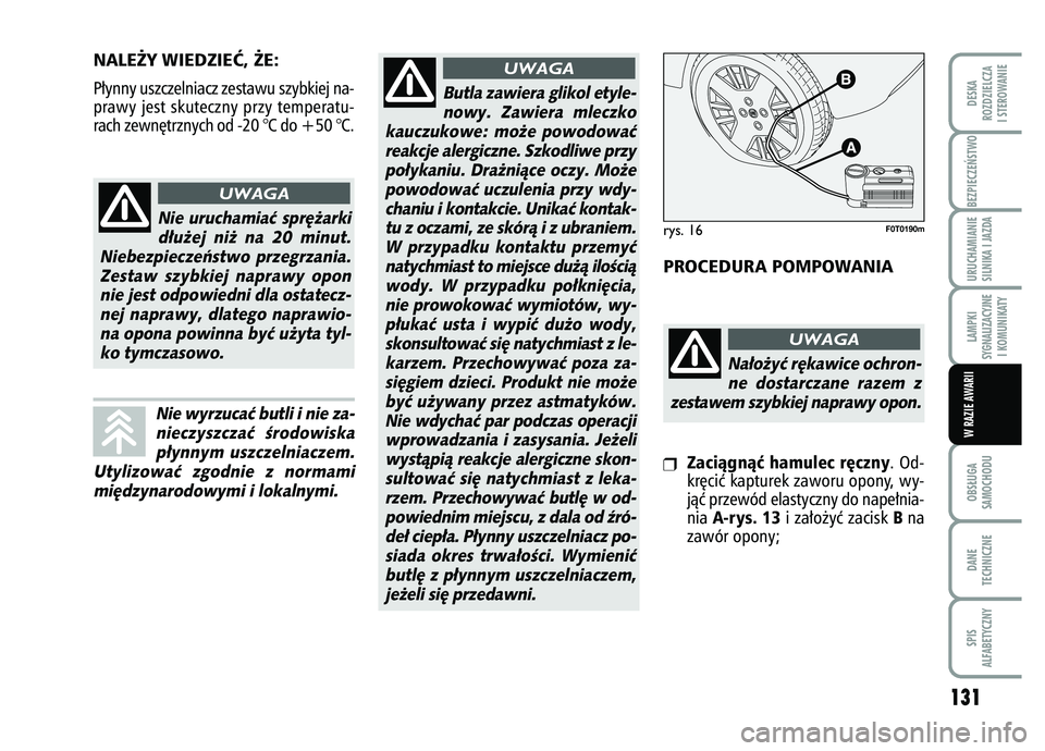 FIAT FIORINO 2007 Instrukcja obsługi (in Polish) NALE˚Y WIEDZIEå, ˚E:P∏ynny uszczelniacz zestawu szybkiej na-
prawy jest skuteczny przy temperatu-
rach zewn´trznych od -20 °C do +50 °C.
PROCEDURA POMPOWANIA
BEZPIECZE¡STWO
131
OBS¸UGA
SAMO FIAT FIORINO 2007 Instrukcja obsługi (in Polish) NALE˚Y WIEDZIEå, ˚E:P∏ynny uszczelniacz zestawu szybkiej na-
prawy jest skuteczny przy temperatu-
rach zewn´trznych od -20 °C do +50 °C.
PROCEDURA POMPOWANIA
BEZPIECZE¡STWO
131
OBS¸UGA
SAMO