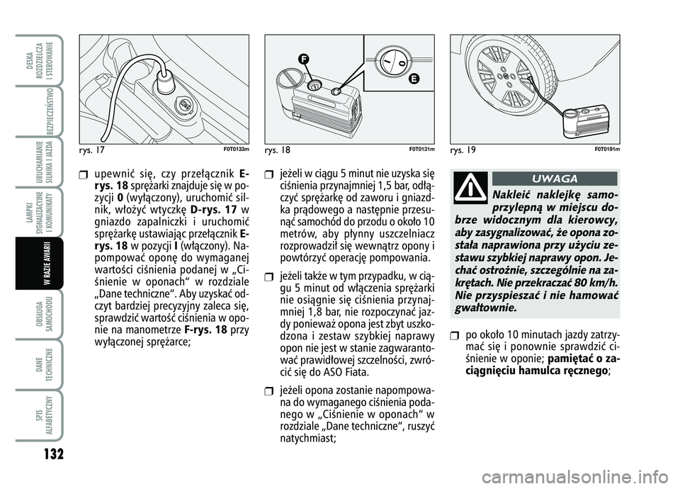 FIAT FIORINO 2007 Instrukcja obsługi (in Polish) ❒
upewniç si´, czy prze∏àcznik
E-
rys. 18
spr´˝arki znajduje si´ w po-
zycji
0(wy∏àczony), uruchomiç sil-
nik, w∏o˝yç wtyczk´
D-rys. 17
w
gniazdo zapalniczki i uruchomiç
spr´˝ FIAT FIORINO 2007 Instrukcja obsługi (in Polish) ❒
upewniç si´, czy prze∏àcznik
E-
rys. 18
spr´˝arki znajduje si´ w po-
zycji
0(wy∏àczony), uruchomiç sil-
nik, w∏o˝yç wtyczk´
D-rys. 17
w
gniazdo zapalniczki i uruchomiç
spr´˝