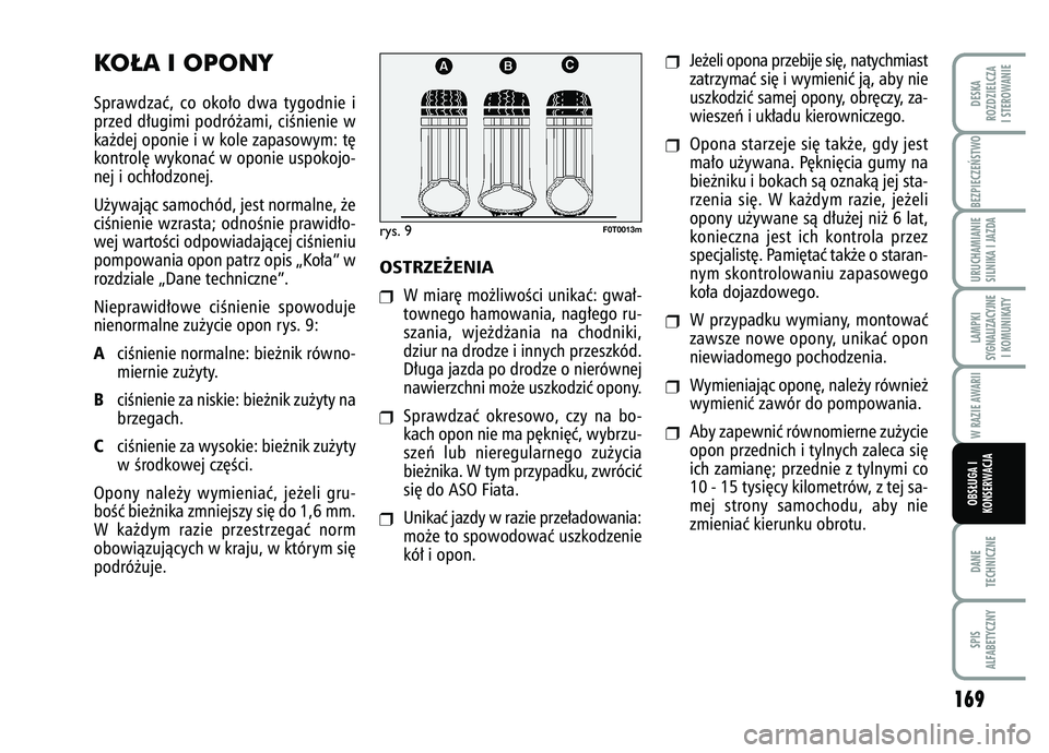 FIAT FIORINO 2007  Instrukcja obsługi (in Polish) BEZPIECZE¡STWO 
169
DANE
TECHNICZNESPIS
ALFABETYCZNYDESKA
ROZDZIELCZA
I STEROWANIEURUCHAMIANIE
SILNIKA I JAZDALAMPKI
SYGNALIZACYJNE I KOMUNIKATYW RAZIE AWARIIOBS¸UGA I
KONSERWACJA
KO¸A I OPONYSpraw