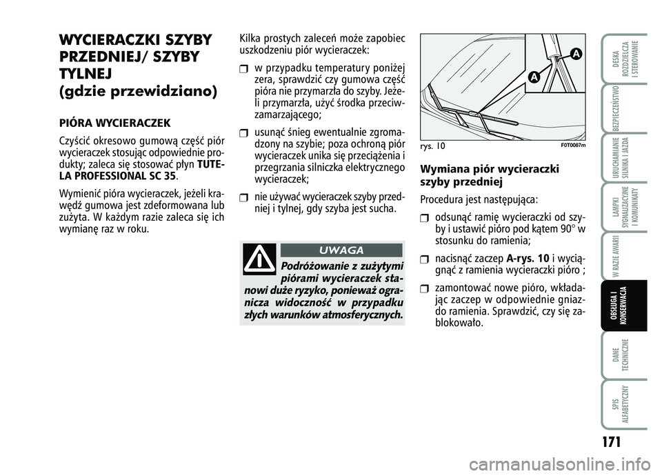 FIAT FIORINO 2007  Instrukcja obsługi (in Polish) BEZPIECZE¡STWO 
171
DANE
TECHNICZNESPIS
ALFABETYCZNYDESKA
ROZDZIELCZA
I STEROWANIEURUCHAMIANIE
SILNIKA I JAZDALAMPKI
SYGNALIZACYJNE I KOMUNIKATYW RAZIE AWARIIOBS¸UGA I
KONSERWACJA
WYCIERACZKI SZYBY
