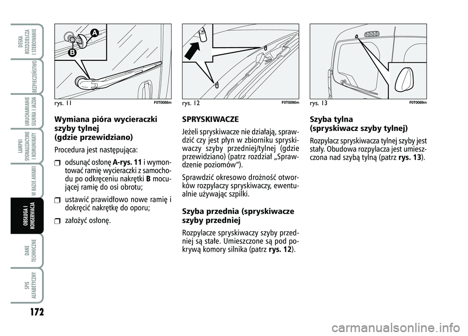 FIAT FIORINO 2007  Instrukcja obsługi (in Polish) 172DANE
TECHNICZNESPIS
ALFABETYCZNYDESKA
ROZDZIELCZA
I STEROWANIE
BEZPIECZE¡STWO URUCHAMIANIE
SILNIKA I JAZDALAMPKI
SYGNALIZACYJNE I KOMUNIKATY
W RAZIE AWARII
OBS¸UGA I
KONSERWACJA
Wymiana pióra wy