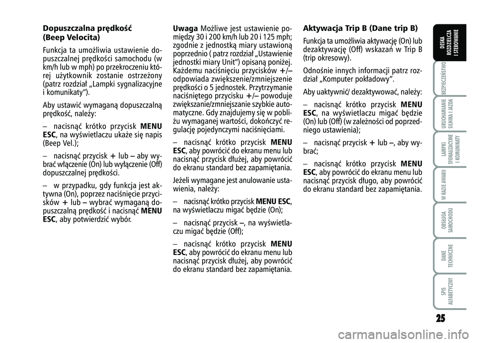 FIAT FIORINO 2007 Instrukcja obsługi (in Polish) 2
25
5
BEZPIECZE¡STWO URUCHAMIANIE
SILNIKA I JAZDALAMPKI
SYGNALIZACYJNE I KOMUNIKATYW RAZIE AWARIIOBS¸UGA
SAMOCHODUDANE
TECHNICZNESPIS
ALFABETYCZNYDESKA
ROZDZIELCZA
I STEROWANIE
Uwaga
Mo˝liwe jest FIAT FIORINO 2007 Instrukcja obsługi (in Polish) 2
25
5
BEZPIECZE¡STWO URUCHAMIANIE
SILNIKA I JAZDALAMPKI
SYGNALIZACYJNE I KOMUNIKATYW RAZIE AWARIIOBS¸UGA
SAMOCHODUDANE
TECHNICZNESPIS
ALFABETYCZNYDESKA
ROZDZIELCZA
I STEROWANIE
Uwaga
Mo˝liwe jest