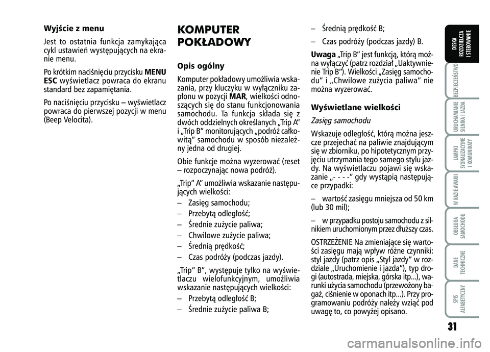 FIAT FIORINO 2007 Instrukcja obsługi (in Polish) 3
31
1
BEZPIECZE¡STWO URUCHAMIANIE
SILNIKA I JAZDALAMPKI
SYGNALIZACYJNE I KOMUNIKATYW RAZIE AWARIIOBS¸UGA
SAMOCHODUDANE
TECHNICZNESPIS
ALFABETYCZNYDESKA
ROZDZIELCZA
I STEROWANIE
KOMPUTER
POK¸ADOWY FIAT FIORINO 2007 Instrukcja obsługi (in Polish) 3
31
1
BEZPIECZE¡STWO URUCHAMIANIE
SILNIKA I JAZDALAMPKI
SYGNALIZACYJNE I KOMUNIKATYW RAZIE AWARIIOBS¸UGA
SAMOCHODUDANE
TECHNICZNESPIS
ALFABETYCZNYDESKA
ROZDZIELCZA
I STEROWANIE
KOMPUTER
POK¸ADOWY