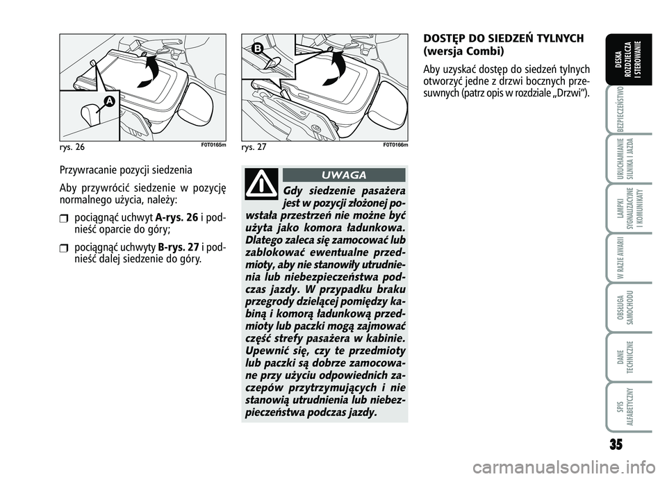 FIAT FIORINO 2007 Instrukcja obsługi (in Polish) 3
35
5
BEZPIECZE¡STWO URUCHAMIANIE
SILNIKA I JAZDALAMPKI
SYGNALIZACYJNE I KOMUNIKATYW RAZIE AWARIIOBS¸UGA
SAMOCHODUDANE
TECHNICZNESPIS
ALFABETYCZNYDESKA
ROZDZIELCZA
I STEROWANIE
rys. 26
F0T0165m
rys FIAT FIORINO 2007 Instrukcja obsługi (in Polish) 3
35
5
BEZPIECZE¡STWO URUCHAMIANIE
SILNIKA I JAZDALAMPKI
SYGNALIZACYJNE I KOMUNIKATYW RAZIE AWARIIOBS¸UGA
SAMOCHODUDANE
TECHNICZNESPIS
ALFABETYCZNYDESKA
ROZDZIELCZA
I STEROWANIE
rys. 26
F0T0165m
rys