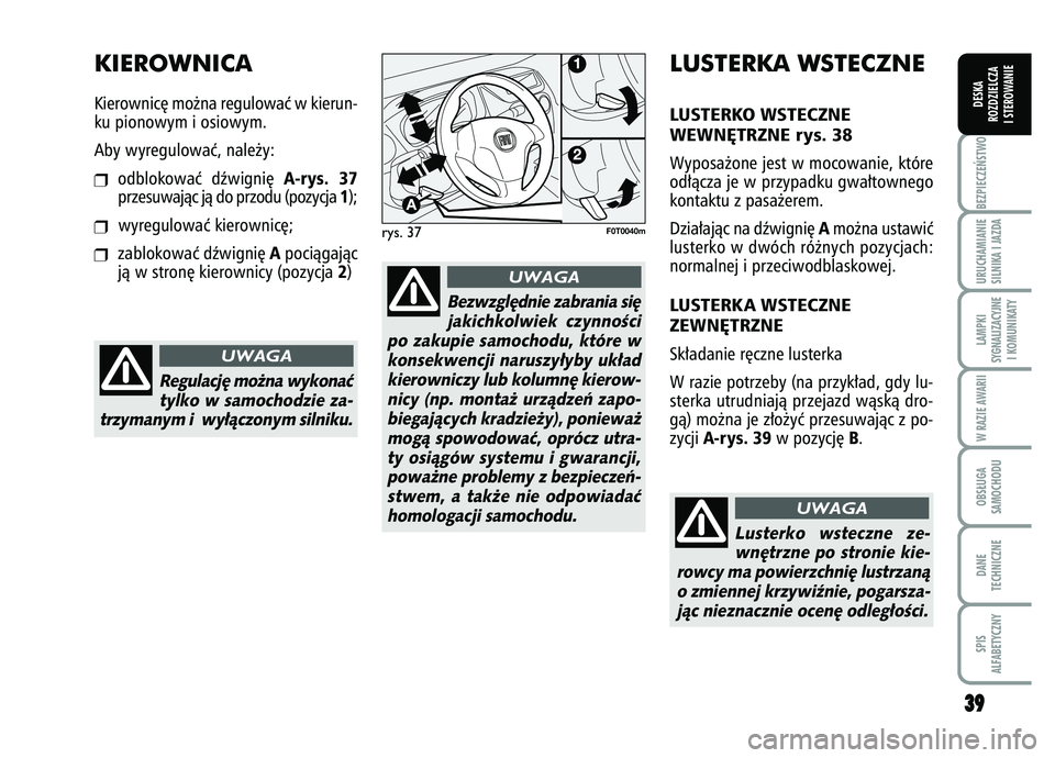 FIAT FIORINO 2007 Instrukcja obsługi (in Polish) 3
39
9
BEZPIECZE¡STWO URUCHAMIANIE
SILNIKA I JAZDALAMPKI
SYGNALIZACYJNE I KOMUNIKATYW RAZIE AWARIIOBS¸UGA
SAMOCHODUDANE
TECHNICZNESPIS
ALFABETYCZNYDESKA
ROZDZIELCZA
I STEROWANIE
Bezwzgl´dnie zabran FIAT FIORINO 2007 Instrukcja obsługi (in Polish) 3
39
9
BEZPIECZE¡STWO URUCHAMIANIE
SILNIKA I JAZDALAMPKI
SYGNALIZACYJNE I KOMUNIKATYW RAZIE AWARIIOBS¸UGA
SAMOCHODUDANE
TECHNICZNESPIS
ALFABETYCZNYDESKA
ROZDZIELCZA
I STEROWANIE
Bezwzgl´dnie zabran