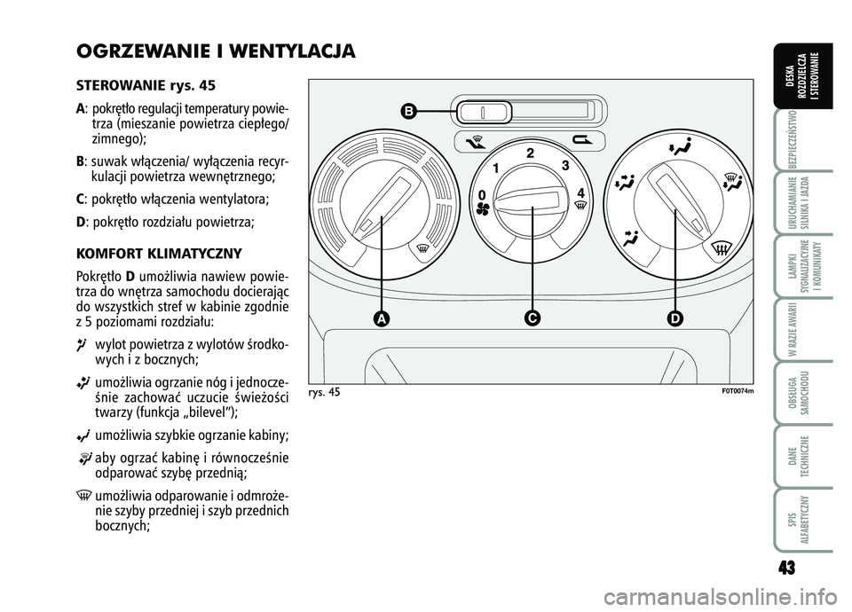 FIAT FIORINO 2008  Instrukcja obsługi (in Polish) OGRZEWANIE I WENTYLACJASTEROWANIE rys. 45A:  pokr´t∏o regulacji temperatury powie-trza (mieszanie powietrza ciep∏ego/
zimnego);B: suwak w∏àczenia/ wy∏àczenia recyr-kulacji powietrza wewn´t