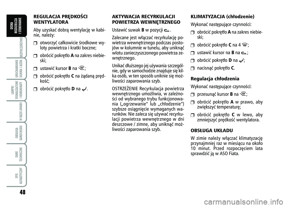 FIAT FIORINO 2008  Instrukcja obsługi (in Polish) 48BEZPIECZE¡STWO URUCHAMIANIE
SILNIKA I JAZDALAMPKI
SYGNALIZACYJNE I KOMUNIKATY
W RAZIE AWARIIOBS¸UGA
SAMOCHODUDANE
TECHNICZNESPIS
ALFABETYCZNY
DESKA
ROZDZIELCZA
I STEROWANIE
KLIMATYZACJA (ch∏odze