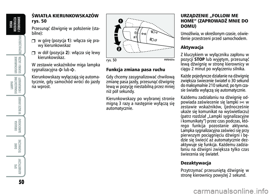 FIAT FIORINO 2007 Instrukcja obsługi (in Polish) 50BEZPIECZE¡STWO URUCHAMIANIE
SILNIKA I JAZDALAMPKI
SYGNALIZACYJNE I KOMUNIKATY
W RAZIE AWARIIOBS¸UGA
SAMOCHODUDANE
TECHNICZNESPIS
ALFABETYCZNY
DESKA
ROZDZIELCZA
I STEROWANIE
ÂWIAT¸A KIERUNKOWSK A FIAT FIORINO 2007 Instrukcja obsługi (in Polish) 50BEZPIECZE¡STWO URUCHAMIANIE
SILNIKA I JAZDALAMPKI
SYGNALIZACYJNE I KOMUNIKATY
W RAZIE AWARIIOBS¸UGA
SAMOCHODUDANE
TECHNICZNESPIS
ALFABETYCZNY
DESKA
ROZDZIELCZA
I STEROWANIE
ÂWIAT¸A KIERUNKOWSK A