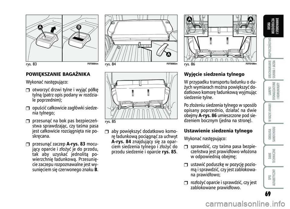 FIAT FIORINO 2007 Instrukcja obsługi (in Polish) 6
69
9
BEZPIECZE¡STWO URUCHAMIANIE
SILNIKA I JAZDALAMPKI
SYGNALIZACYJNE I KOMUNIKATYW RAZIE AWARIIOBS¸UGA
SAMOCHODUDANE
TECHNICZNESPIS
ALFABETYCZNYDESKA
ROZDZIELCZA
I STEROWANIE
POWI¢KSZANIE BAGA˚ FIAT FIORINO 2007 Instrukcja obsługi (in Polish) 6
69
9
BEZPIECZE¡STWO URUCHAMIANIE
SILNIKA I JAZDALAMPKI
SYGNALIZACYJNE I KOMUNIKATYW RAZIE AWARIIOBS¸UGA
SAMOCHODUDANE
TECHNICZNESPIS
ALFABETYCZNYDESKA
ROZDZIELCZA
I STEROWANIE
POWI¢KSZANIE BAGA˚