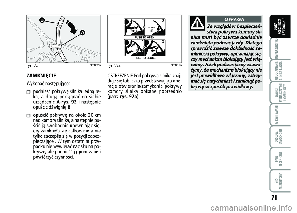 FIAT FIORINO 2007 Instrukcja obsługi (in Polish) ZAMKNI¢CIEWykonaç nast´pujàco:❒
podnieÊç pokryw´ silnika jednà r´-
kà, a drugà pociàgnàç do siebie
urzàdzenie
A-rys. 92
i nast´pnie
opuÊciç dêwigni´
B.
❒
opuÊciç pokryw´ n FIAT FIORINO 2007 Instrukcja obsługi (in Polish) ZAMKNI¢CIEWykonaç nast´pujàco:❒
podnieÊç pokryw´ silnika jednà r´-
kà, a drugà pociàgnàç do siebie
urzàdzenie
A-rys. 92
i nast´pnie
opuÊciç dêwigni´
B.
❒
opuÊciç pokryw´ n
