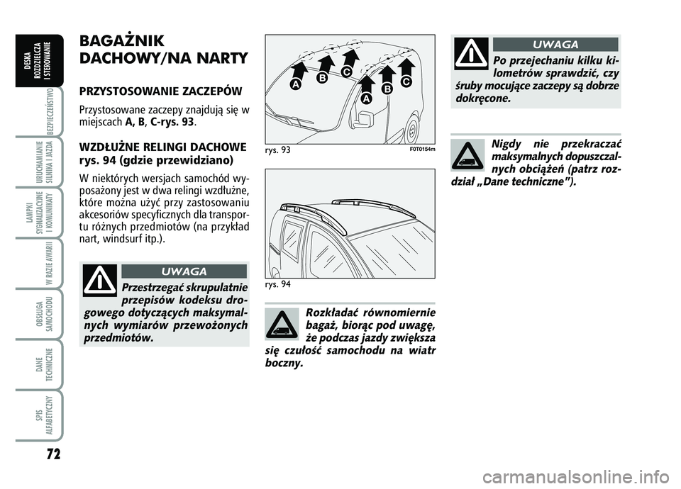 FIAT FIORINO 2007 Instrukcja obsługi (in Polish) 72BEZPIECZE¡STWO URUCHAMIANIE
SILNIKA I JAZDALAMPKI
SYGNALIZACYJNE I KOMUNIKATY
W RAZIE AWARIIOBS¸UGA
SAMOCHODUDANE
TECHNICZNESPIS
ALFABETYCZNY
DESKA
ROZDZIELCZA
I STEROWANIE
BAGA˚NIK
DACHOWY/NA N FIAT FIORINO 2007 Instrukcja obsługi (in Polish) 72BEZPIECZE¡STWO URUCHAMIANIE
SILNIKA I JAZDALAMPKI
SYGNALIZACYJNE I KOMUNIKATY
W RAZIE AWARIIOBS¸UGA
SAMOCHODUDANE
TECHNICZNESPIS
ALFABETYCZNY
DESKA
ROZDZIELCZA
I STEROWANIE
BAGA˚NIK
DACHOWY/NA N