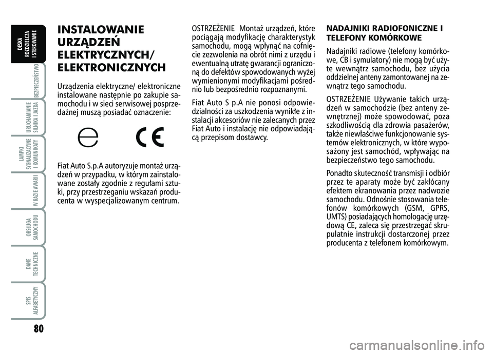 FIAT FIORINO 2007  Instrukcja obsługi (in Polish) 80BEZPIECZE¡STWO URUCHAMIANIE
SILNIKA I JAZDALAMPKI
SYGNALIZACYJNE I KOMUNIKATY
W RAZIE AWARIIOBS¸UGA
SAMOCHODUDANE
TECHNICZNESPIS
ALFABETYCZNY
DESKA
ROZDZIELCZA
I STEROWANIE
INSTALOWANIE
URZÑDZE¡