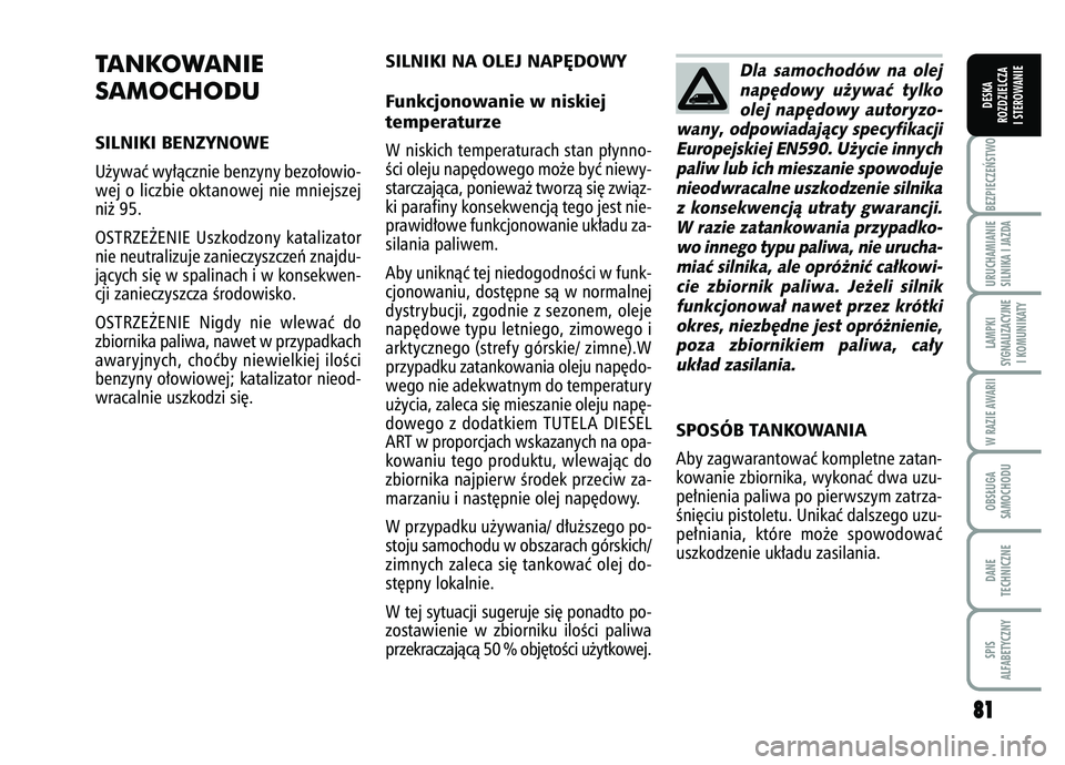 FIAT FIORINO 2007 Instrukcja obsługi (in Polish) 8
81
1
BEZPIECZE¡STWO URUCHAMIANIE
SILNIKA I JAZDALAMPKI
SYGNALIZACYJNE I KOMUNIKATYW RAZIE AWARIIOBS¸UGA
SAMOCHODUDANE
TECHNICZNESPIS
ALFABETYCZNYDESKA
ROZDZIELCZA
I STEROWANIE
TANKOWANIE
SAMOCHOD FIAT FIORINO 2007 Instrukcja obsługi (in Polish) 8
81
1
BEZPIECZE¡STWO URUCHAMIANIE
SILNIKA I JAZDALAMPKI
SYGNALIZACYJNE I KOMUNIKATYW RAZIE AWARIIOBS¸UGA
SAMOCHODUDANE
TECHNICZNESPIS
ALFABETYCZNYDESKA
ROZDZIELCZA
I STEROWANIE
TANKOWANIE
SAMOCHOD