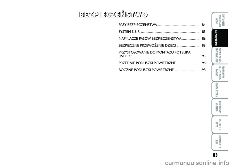 FIAT FIORINO 2007 Instrukcja obsługi (in Polish) 83
URUCHAMIANIE
SILNIKA I JAZDALAMPKI
SYGNALIZACYJNE I KOMUNIKATYW RAZIE AWARIIOBS¸UGA
SAMOCHODUDANE
TECHNICZNESPIS
ALFABETYCZNYDESKA
ROZDZIELCZA
I STEROWANIEBEZPIECZE¡STWO
PASY BEZPIECZE¡STWA ... FIAT FIORINO 2007 Instrukcja obsługi (in Polish) 83
URUCHAMIANIE
SILNIKA I JAZDALAMPKI
SYGNALIZACYJNE I KOMUNIKATYW RAZIE AWARIIOBS¸UGA
SAMOCHODUDANE
TECHNICZNESPIS
ALFABETYCZNYDESKA
ROZDZIELCZA
I STEROWANIEBEZPIECZE¡STWO
PASY BEZPIECZE¡STWA ...
