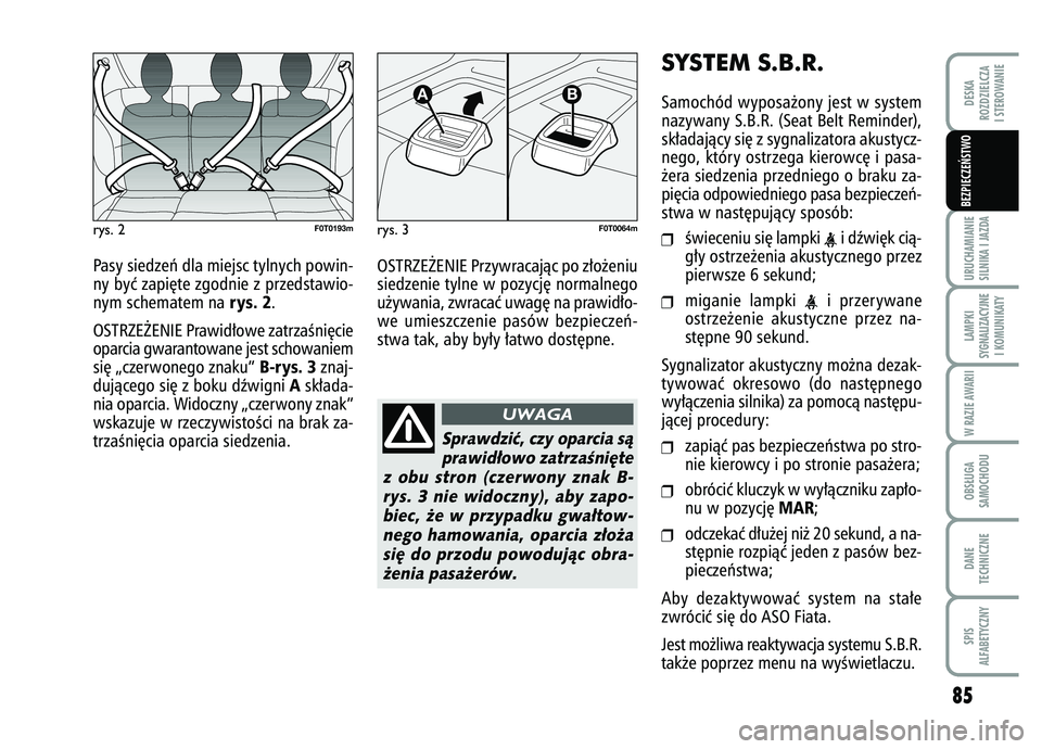 FIAT FIORINO 2007 Instrukcja obsługi (in Polish) 85
URUCHAMIANIE
SILNIKA I JAZDALAMPKI
SYGNALIZACYJNE I KOMUNIKATYW RAZIE AWARIIOBS¸UGA
SAMOCHODUDANE
TECHNICZNESPIS
ALFABETYCZNYDESKA
ROZDZIELCZA
I STEROWANIEBEZPIECZE¡STWO
Pasy siedzeƒ dla miejsc FIAT FIORINO 2007 Instrukcja obsługi (in Polish) 85
URUCHAMIANIE
SILNIKA I JAZDALAMPKI
SYGNALIZACYJNE I KOMUNIKATYW RAZIE AWARIIOBS¸UGA
SAMOCHODUDANE
TECHNICZNESPIS
ALFABETYCZNYDESKA
ROZDZIELCZA
I STEROWANIEBEZPIECZE¡STWO
Pasy siedzeƒ dla miejsc