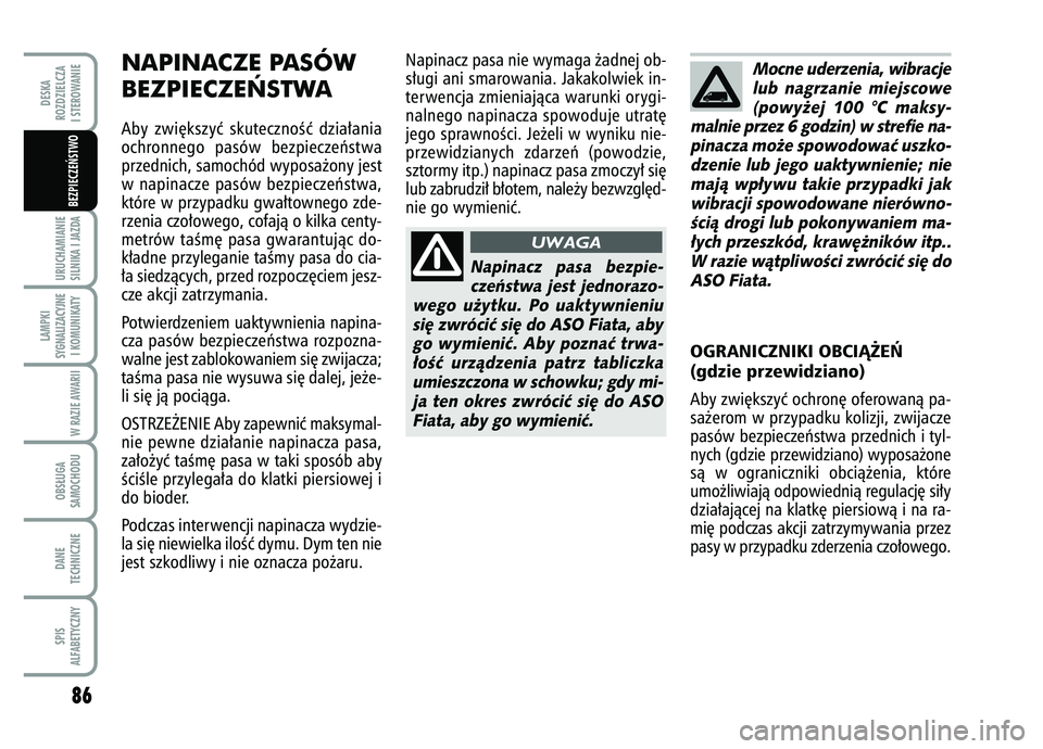 FIAT FIORINO 2007 Instrukcja obsługi (in Polish) 86URUCHAMIANIE
SILNIKA I JAZDALAMPKI
SYGNALIZACYJNE I KOMUNIKATY
W RAZIE AWARIIOBS¸UGA
SAMOCHODUDANE
TECHNICZNESPIS
ALFABETYCZNYDESKA
ROZDZIELCZA
I STEROWANIE
BEZPIECZE¡STWO
NAPINACZE PASÓW
BEZPIE FIAT FIORINO 2007 Instrukcja obsługi (in Polish) 86URUCHAMIANIE
SILNIKA I JAZDALAMPKI
SYGNALIZACYJNE I KOMUNIKATY
W RAZIE AWARIIOBS¸UGA
SAMOCHODUDANE
TECHNICZNESPIS
ALFABETYCZNYDESKA
ROZDZIELCZA
I STEROWANIE
BEZPIECZE¡STWO
NAPINACZE PASÓW
BEZPIE