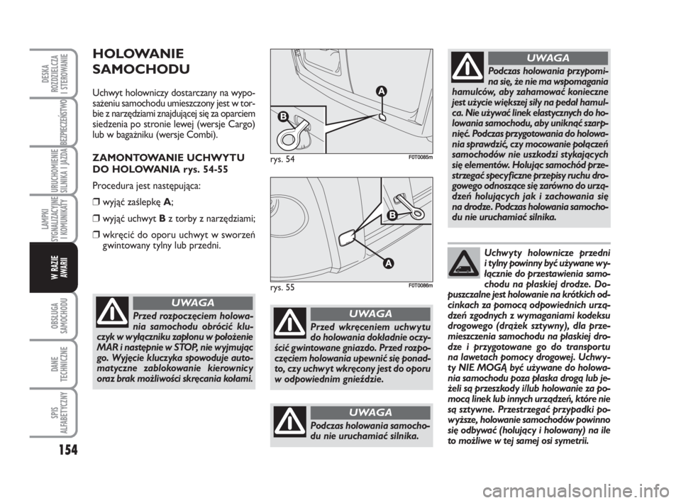 FIAT FIORINO 2009 Instrukcja obsługi (in Polish) 154
DESKA
ROZDZIELCZA
I STEROWANIE
SPIS
ALFABETYCZNY
DANE
TECHNICZNE
OBSŁUGA
SAMOCHODU
LAMPKI
SYGNALIZACYJNE
I KOMUNIKATY
BEZPIECZEŃSTWO
URUCHOMIENIE
SILNIKA I JAZDA
W RAZIE
AWARII
HOLOWAN FIAT FIORINO 2009 Instrukcja obsługi (in Polish) 154
DESKA
ROZDZIELCZA
I STEROWANIE
SPIS
ALFABETYCZNY
DANE
TECHNICZNE
OBSŁUGA
SAMOCHODU
LAMPKI
SYGNALIZACYJNE
I KOMUNIKATY
BEZPIECZEŃSTWO
URUCHOMIENIE
SILNIKA I JAZDA
W RAZIE
AWARII
HOLOWAN