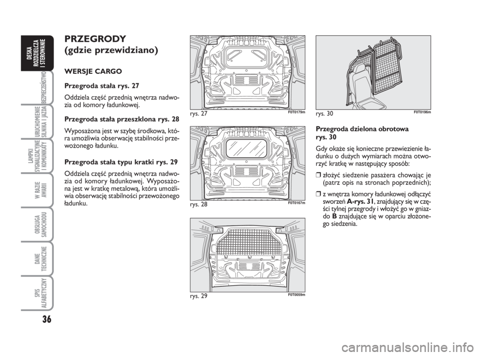 FIAT FIORINO 2009 Instrukcja obsługi (in Polish) 36
BEZPIECZEŃSTWO
URUCHOMIENIE
SILNIKA I JAZDA
LAMPKI
SYGNALIZACYJNE
I KOMUNIKATY
W RAZIE
AWARII
OBSŁUGA
SAMOCHODU
DANE
TECHNICZNE
SPIS
ALFABETYCZNY
DESKA
ROZDZIELCZA
I STEROWANIE
PRZE GR FIAT FIORINO 2009 Instrukcja obsługi (in Polish) 36
BEZPIECZEŃSTWO
URUCHOMIENIE
SILNIKA I JAZDA
LAMPKI
SYGNALIZACYJNE
I KOMUNIKATY
W RAZIE
AWARII
OBSŁUGA
SAMOCHODU
DANE
TECHNICZNE
SPIS
ALFABETYCZNY
DESKA
ROZDZIELCZA
I STEROWANIE
PRZE GR