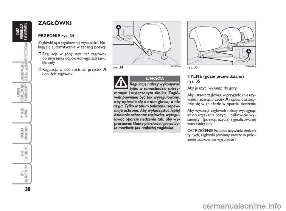 FIAT FIORINO 2009 Instrukcja obsługi (in Polish) 38
BEZPIECZEŃSTWO
URUCHOMIENIE
SILNIKA I JAZDA
LAMPKI
SYGNALIZACYJNE
I KOMUNIKATY
W RAZIE
AWARII
OBSŁUGA
SAMOCHODU
DANE
TECHNICZNE
SPIS
ALFABETYCZNY
DESKA
ROZDZIELCZA
I STEROWANIE
ZA GŁ FIAT FIORINO 2009 Instrukcja obsługi (in Polish) 38
BEZPIECZEŃSTWO
URUCHOMIENIE
SILNIKA I JAZDA
LAMPKI
SYGNALIZACYJNE
I KOMUNIKATY
W RAZIE
AWARII
OBSŁUGA
SAMOCHODU
DANE
TECHNICZNE
SPIS
ALFABETYCZNY
DESKA
ROZDZIELCZA
I STEROWANIE
ZA GŁ