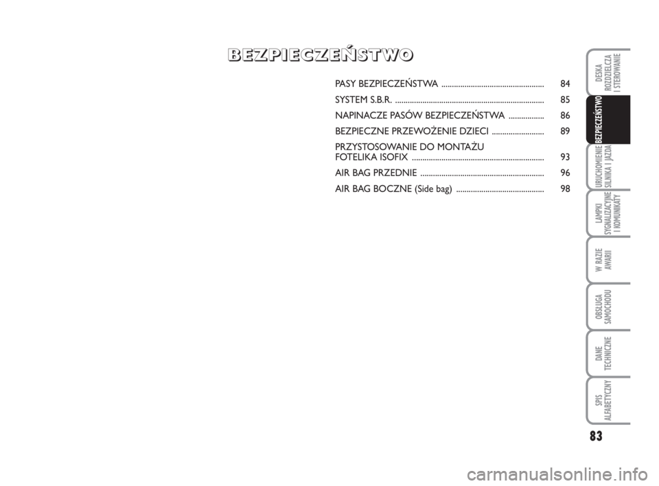 FIAT FIORINO 2016 Instrukcja obsługi (in Polish) PA SY BEZ PIE CZEŃ STWA ................................................. 84
SYS TEM S.B.R. ....................................................................... 85
NA PI NA CZE PA SÓW BEZ PIE CZ FIAT FIORINO 2016 Instrukcja obsługi (in Polish) PA SY BEZ PIE CZEŃ STWA ................................................. 84
SYS TEM S.B.R. ....................................................................... 85
NA PI NA CZE PA SÓW BEZ PIE CZ