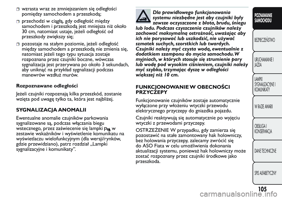 FIAT FIORINO 2017  Instrukcja obsługi (in Polish) wzrasta wraz ze zmniejszaniem się odległości
pomiędzy samochodem a przeszkodą;
przechodzi w ciągłą, gdy odległość między
samochodem i przeszkodą jest mniejsza niż około
30 cm, natomiast