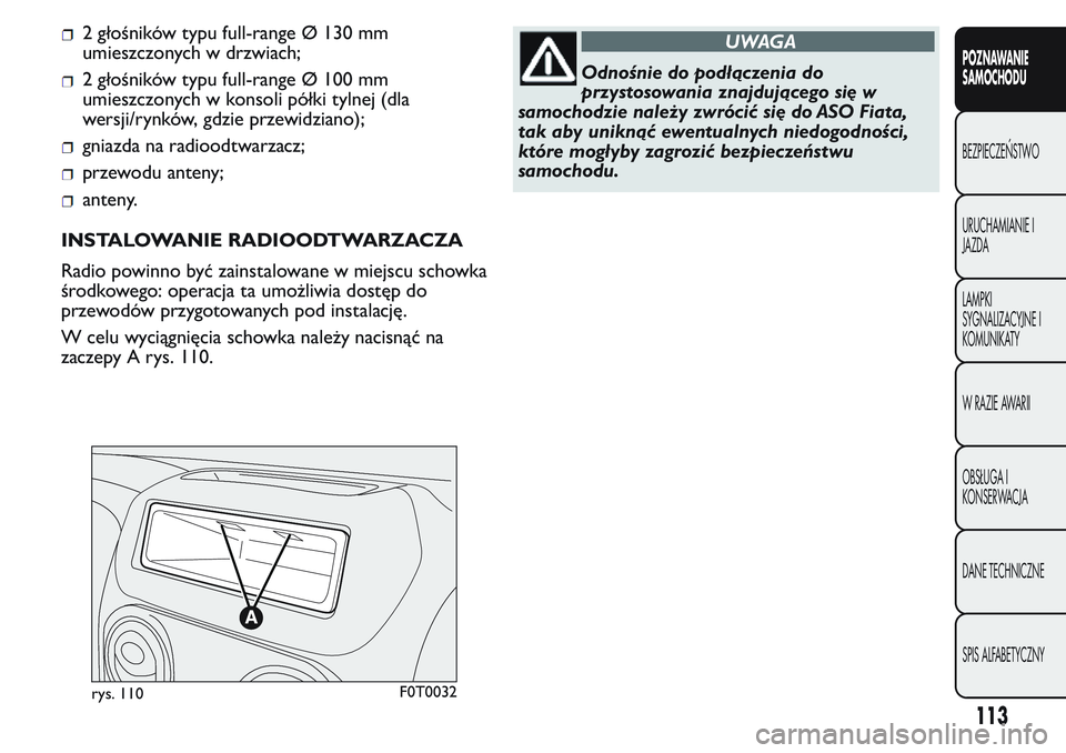 FIAT FIORINO 2017 Instrukcja obsługi (in Polish) 2 głośników typu full-range Ø 130 mm
umieszczonych w drzwiach;
2 głośników typu full-range Ø 100 mm
umieszczonych w konsoli półki tylnej (dla
wersji/rynków, gdzie przewidziano);
gniazda na FIAT FIORINO 2017 Instrukcja obsługi (in Polish) 2 głośników typu full-range Ø 130 mm
umieszczonych w drzwiach;
2 głośników typu full-range Ø 100 mm
umieszczonych w konsoli półki tylnej (dla
wersji/rynków, gdzie przewidziano);
gniazda na