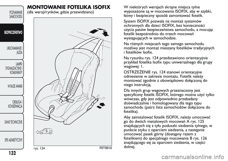 FIAT FIORINO 2017 Instrukcja obsługi (in Polish) MONTOWANIE FOTELIKA ISOFIX
(dla wersji/rynków, gdzie przewidziano)W niektórych wersjach skrajne miejsca tylne
wyposażone są w mocowania ISOFIX, aby w szybki,
łatwy i bezpieczny sposób zamontowa FIAT FIORINO 2017 Instrukcja obsługi (in Polish) MONTOWANIE FOTELIKA ISOFIX
(dla wersji/rynków, gdzie przewidziano)W niektórych wersjach skrajne miejsca tylne
wyposażone są w mocowania ISOFIX, aby w szybki,
łatwy i bezpieczny sposób zamontowa