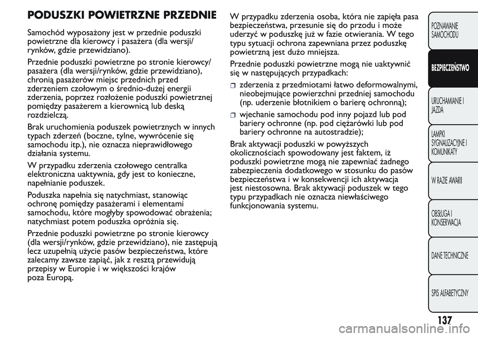 FIAT FIORINO 2017 Instrukcja obsługi (in Polish) PODUSZKI POWIETRZNE PRZEDNIE
Samochód wyposażony jest w przednie poduszki
powietrzne dla kierowcy i pasażera (dla wersji/
rynków, gdzie przewidziano).
Przednie poduszki powietrzne po stronie kiero FIAT FIORINO 2017 Instrukcja obsługi (in Polish) PODUSZKI POWIETRZNE PRZEDNIE
Samochód wyposażony jest w przednie poduszki
powietrzne dla kierowcy i pasażera (dla wersji/
rynków, gdzie przewidziano).
Przednie poduszki powietrzne po stronie kiero
