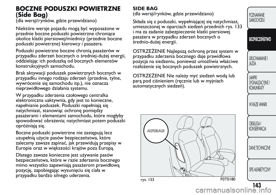 FIAT FIORINO 2017 Instrukcja obsługi (in Polish) BOCZNE PODUSZKI POWIETRZNE
(Side Bag)
(dla wersji/rynków, gdzie przewidziano)
Niektóre wersje pojazdu mogą być wyposażone w
przednie boczne poduszki powietrzne chroniące
okolice klatki piersiowe FIAT FIORINO 2017 Instrukcja obsługi (in Polish) BOCZNE PODUSZKI POWIETRZNE
(Side Bag)
(dla wersji/rynków, gdzie przewidziano)
Niektóre wersje pojazdu mogą być wyposażone w
przednie boczne poduszki powietrzne chroniące
okolice klatki piersiowe