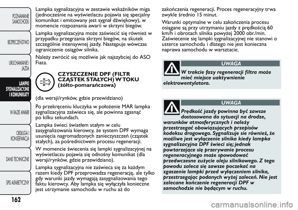 FIAT FIORINO 2017 Instrukcja obsługi (in Polish) Lampka sygnalizacyjna w zestawie wskaźników miga
(jednocześnie na wyświetlaczu pojawia się specjalny
komunikat i emitowany jest sygnał dźwiękowy), w
momencie rozpoznania awarii w skrzyni bieg FIAT FIORINO 2017 Instrukcja obsługi (in Polish) Lampka sygnalizacyjna w zestawie wskaźników miga
(jednocześnie na wyświetlaczu pojawia się specjalny
komunikat i emitowany jest sygnał dźwiękowy), w
momencie rozpoznania awarii w skrzyni bieg