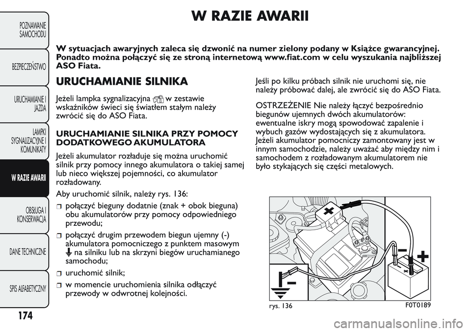 FIAT FIORINO 2017 Instrukcja obsługi (in Polish) W RAZIE AWARII
W sytuacjach awaryjnych zaleca się dzwonić na numer zielony podany w Książce gwarancyjnej.
Ponadto można połączyć się ze stroną internetową www.fiat.com w celu wyszukania naj FIAT FIORINO 2017 Instrukcja obsługi (in Polish) W RAZIE AWARII
W sytuacjach awaryjnych zaleca się dzwonić na numer zielony podany w Książce gwarancyjnej.
Ponadto można połączyć się ze stroną internetową www.fiat.com w celu wyszukania naj