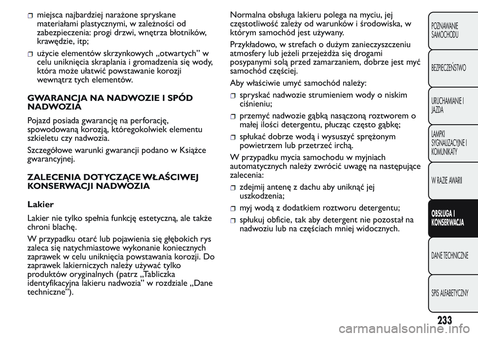 FIAT FIORINO 2017 Instrukcja obsługi (in Polish) miejsca najbardziej narażone spryskane
materiałami plastycznymi, w zależności od
zabezpieczenia: progi drzwi, wnętrza błotników,
krawędzie, itp;
użycie elementów skrzynkowych „otwartych” FIAT FIORINO 2017 Instrukcja obsługi (in Polish) miejsca najbardziej narażone spryskane
materiałami plastycznymi, w zależności od
zabezpieczenia: progi drzwi, wnętrza błotników,
krawędzie, itp;
użycie elementów skrzynkowych „otwartych”