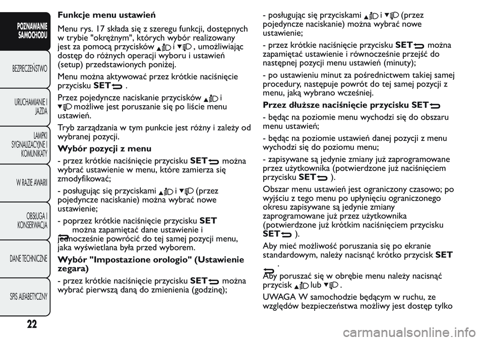 FIAT FIORINO 2017  Instrukcja obsługi (in Polish) Funkcje menu ustawień
Menu rys. 17 składa się z szeregu funkcji, dostępnych
w trybie "okrężnym", których wybór realizowany
jest za pomocą przycisków
i, umożliwiając
dostęp do ró