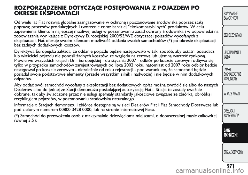 FIAT FIORINO 2017 Instrukcja obsługi (in Polish) ROZPORZĄDZENIE DOTYCZĄCE POSTĘPOWANIA Z POJAZDEM PO
OKRESIE EKSPLOATACJI
Od wielu lat Fiat rozwija globalne zaangażowanie w ochronę i poszanowanie środowiska poprzez stałą
poprawę procesów p FIAT FIORINO 2017 Instrukcja obsługi (in Polish) ROZPORZĄDZENIE DOTYCZĄCE POSTĘPOWANIA Z POJAZDEM PO
OKRESIE EKSPLOATACJI
Od wielu lat Fiat rozwija globalne zaangażowanie w ochronę i poszanowanie środowiska poprzez stałą
poprawę procesów p