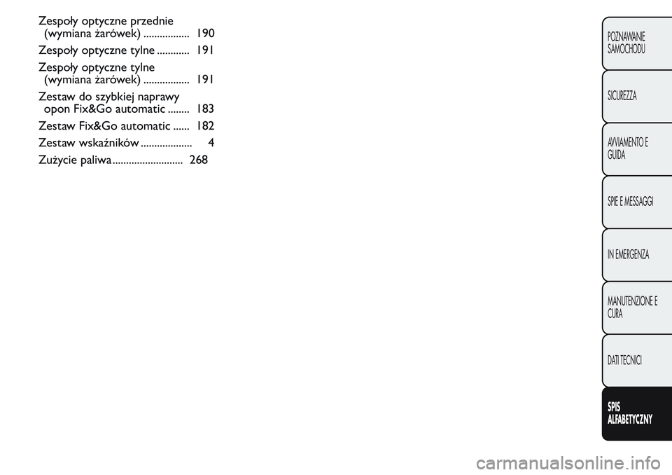 FIAT FIORINO 2017  Instrukcja obsługi (in Polish) Zespoły optyczne przednie
(wymiana żarówek) ................. 190
Zespoły optyczne tylne ............ 191
Zespoły optyczne tylne
(wymiana żarówek) ................. 191
Zestaw do szybkiej napra