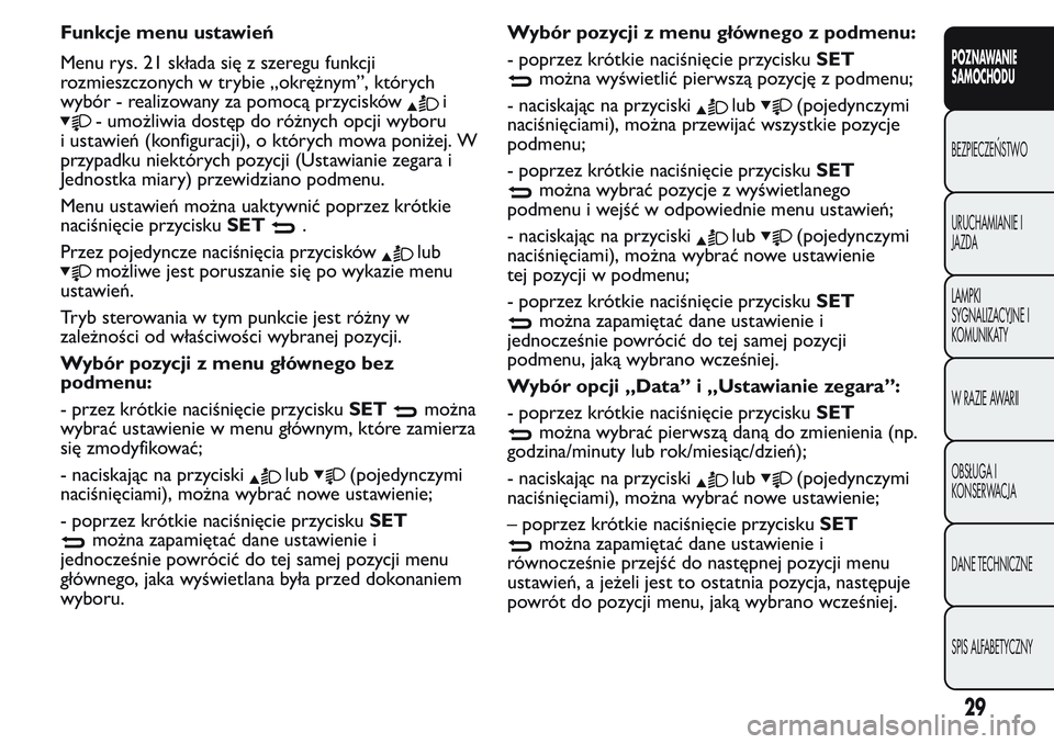 FIAT FIORINO 2017  Instrukcja obsługi (in Polish) Funkcje menu ustawień
Menu rys. 21 składa się z szeregu funkcji
rozmieszczonych w trybie „okrężnym”, których
wybór - realizowany za pomocą przycisków
i
- umożliwia dostęp do różnych o