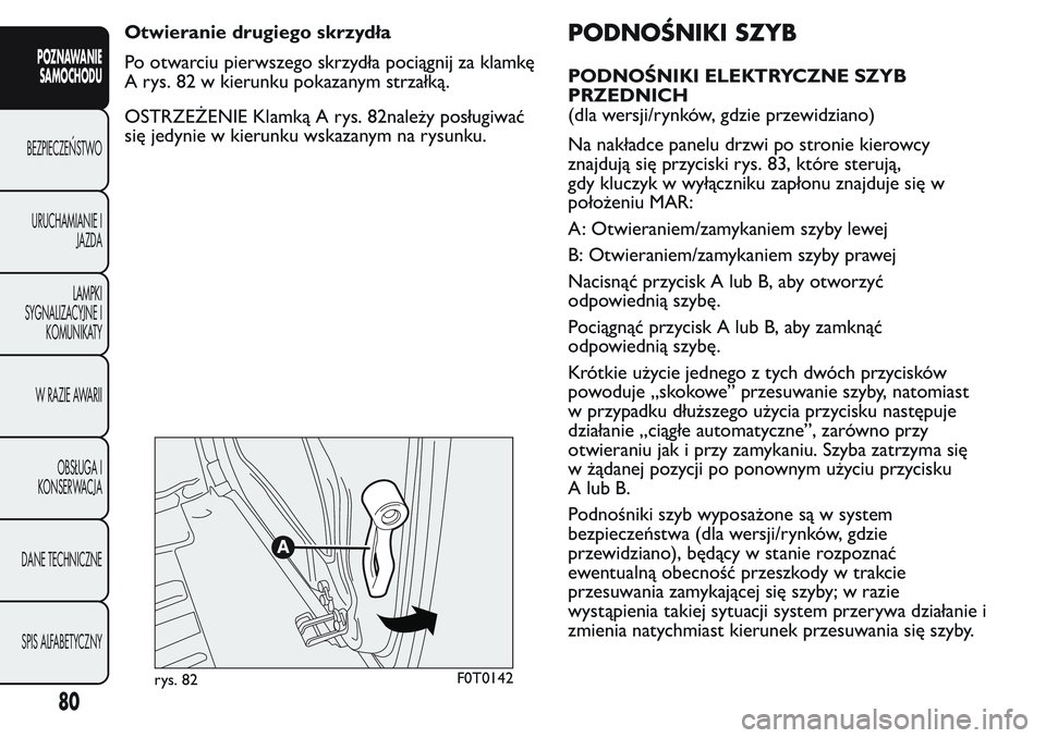 FIAT FIORINO 2017 Instrukcja obsługi (in Polish) Otwieranie drugiego skrzydła
Po otwarciu pierwszego skrzydła pociągnij za klamkę
A rys. 82 w kierunku pokazanym strzałką.
OSTRZEŻENIE Klamką A rys. 82należy posługiwać
się jedynie w kierun FIAT FIORINO 2017 Instrukcja obsługi (in Polish) Otwieranie drugiego skrzydła
Po otwarciu pierwszego skrzydła pociągnij za klamkę
A rys. 82 w kierunku pokazanym strzałką.
OSTRZEŻENIE Klamką A rys. 82należy posługiwać
się jedynie w kierun
