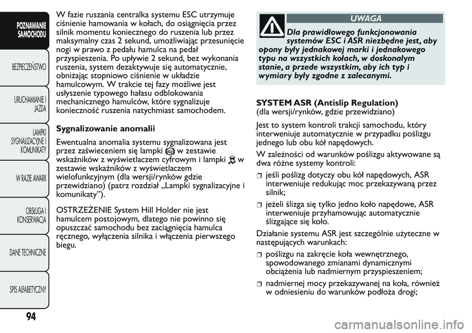 FIAT FIORINO 2017 Instrukcja obsługi (in Polish) W fazie ruszania centralka systemu ESC utrzymuje
ciśnienie hamowania w kołach, do osiągnięcia przez
silnik momentu koniecznego do ruszenia lub przez
maksymalny czas 2 sekund, umożliwiając przesu FIAT FIORINO 2017 Instrukcja obsługi (in Polish) W fazie ruszania centralka systemu ESC utrzymuje
ciśnienie hamowania w kołach, do osiągnięcia przez
silnik momentu koniecznego do ruszenia lub przez
maksymalny czas 2 sekund, umożliwiając przesu