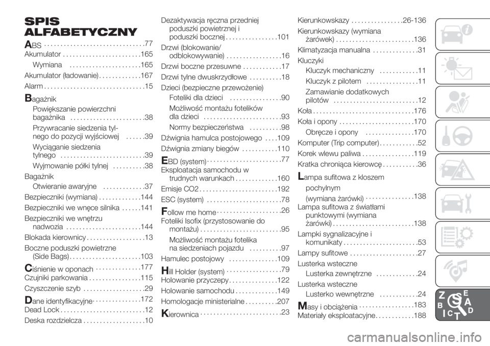 FIAT FIORINO 2018  Instrukcja obsługi (in Polish) SPIS
ALFABETYCZNY
A
BS...............................77
Akumulator........................165
Wymiana......................165
Akumulator (ładowanie).............167
Alarm............................