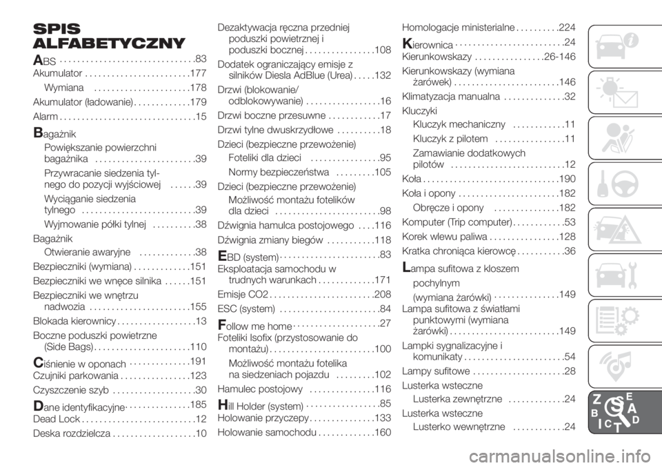 FIAT FIORINO 2019  Instrukcja obsługi (in Polish) SPIS
ALFABETYCZNY
A
BS...............................83
Akumulator........................177
Wymiana......................178
Akumulator (ładowanie).............179
Alarm............................