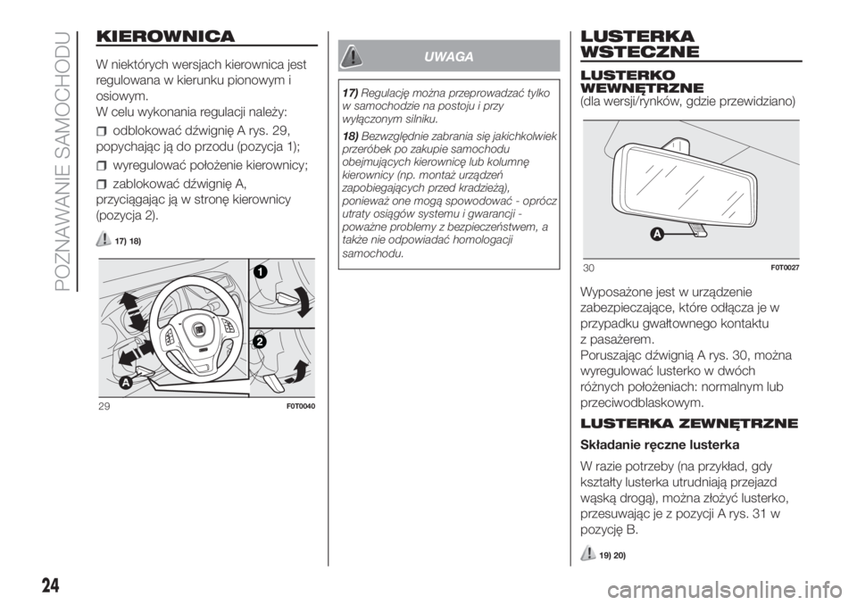 FIAT FIORINO 2019  Instrukcja obsługi (in Polish) KIEROWNICA
W niektórych wersjach kierownica jest
regulowana w kierunku pionowym i
osiowym.
W celu wykonania regulacji należy:
odblokować dźwignię A rys. 29,
popychając ją do przodu (pozycja 1);