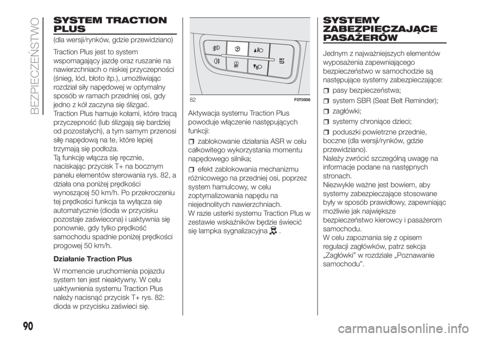 FIAT FIORINO 2019 Instrukcja obsługi (in Polish) SYSTEM TRACTION
PLUS
(dla wersji/rynków, gdzie przewidziano)
Traction Plus jest to system
wspomagający jazdę oraz ruszanie na
nawierzchniach o niskiej przyczepności
(śnieg, lód, błoto itp.), um FIAT FIORINO 2019 Instrukcja obsługi (in Polish) SYSTEM TRACTION
PLUS
(dla wersji/rynków, gdzie przewidziano)
Traction Plus jest to system
wspomagający jazdę oraz ruszanie na
nawierzchniach o niskiej przyczepności
(śnieg, lód, błoto itp.), um