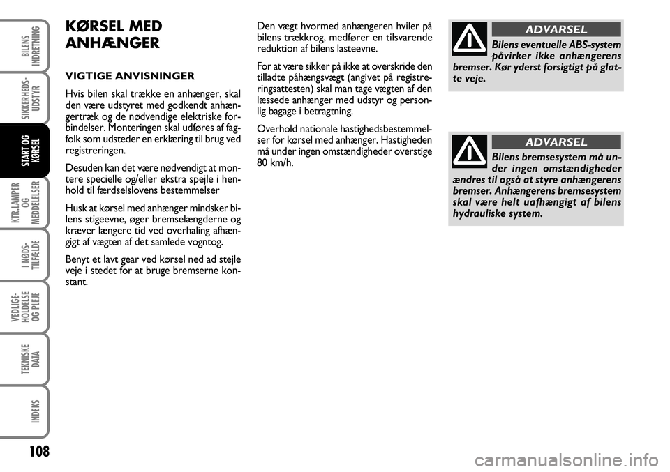 FIAT FIORINO 2008 Brugs- og vedligeholdelsesvejledning (in Danish) 108
KTR.LAMPER OG
MEDDELELSER
I NØDS-
TILFÆLDE
VEDLIGE-
HOLDELSE OG PLEJE
TEKNISKE DATA
INDEKS
BILENS
INDRETNING
SIKKERHEDS- UDSTYR
START OG KØRSEL
KØRSEL MED
ANHÆNGER
VIGTIGE ANVISNINGER
Hvis b FIAT FIORINO 2008 Brugs- og vedligeholdelsesvejledning (in Danish) 108
KTR.LAMPER OG
MEDDELELSER
I NØDS-
TILFÆLDE
VEDLIGE-
HOLDELSE OG PLEJE
TEKNISKE DATA
INDEKS
BILENS
INDRETNING
SIKKERHEDS- UDSTYR
START OG KØRSEL
KØRSEL MED
ANHÆNGER
VIGTIGE ANVISNINGER
Hvis b